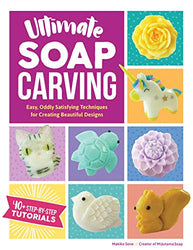Ultimate Soap Carving: Easy, Oddly Satisfying Techniques for Creating Beautiful Designs--40+ Step-by-Step Tutorials