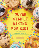 Super Simple Baking for Kids: Learn to Bake with over 55 Easy Recipes for Cookies, Muffins, Cupcakes and More!