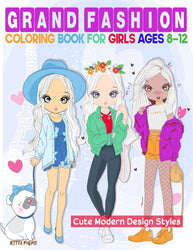 Grand Fashion Coloring Book For Girls Ages 8-12: Cute Modern Design Styles for Teens and Women Fashionistas Jumbo Coloring Book with over 300 Pages to Inspire Hours of Fun