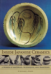 Inside Japanese Ceramics: Primer of Materials, Techniques, and Traditions