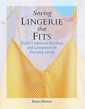 Sewing Lingerie That Fits: Stylish Underwear, Sleepwear and Loungewear for Everyday Living