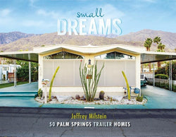 Small Dreams: 50 Palm Springs Trailer Homes