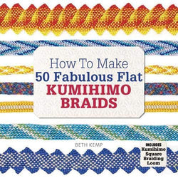 How to Make 50 Fabulous Flat Kumihimo Beads: A Beginner's Guide to Making Flat Braids for Beautiful Cord Jewellery and Fashion Accessories, Complete with Kumihimo Loom