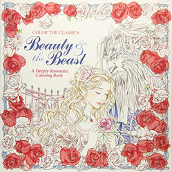 Color the Classics: Beauty and the Beast: A Deeply Romantic Coloring Book