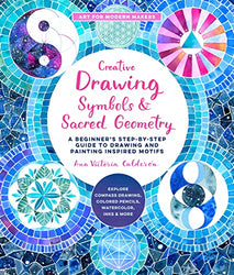 Creative Drawing: Symbols and Sacred Geometry: A Beginner's Step-by-Step Guide to Drawing and Painting Inspired Motifs - Explore Compass Drawing, Colored ... Inks, and More (Art for Modern Makers)