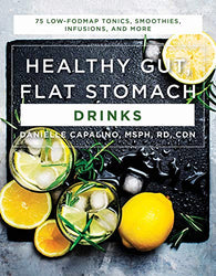 Healthy Gut, Flat Stomach Drinks: 75 Low-FODMAP Tonics, Smoothies, Infusions, and More