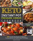 Keto Instant Pot Pressure Cooker Cookbook: 300 Everyday Keto Recipes for Beginners. Try Easy delicious and Healthy Instant Pot Recipes.
