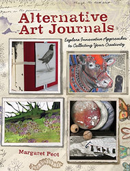 Alternative Art Journals: Explore Innovative Approaches to Collecting Your Creativity
