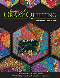 Foolproof Crazy Quilting: Visual Guide―25 Stitch Maps • 100+ Embroidery & Embellishment Stitches