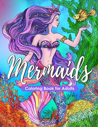 Mermaids - Coloring Book for Adults: An Adult Coloring Book with More than 50 Beautiful Mermaids and Ocean Scenes. Coloring Books for Adults Relaxation. Stress Relief Designs. (Large Format,Gift Idea)