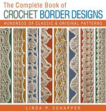 The Complete Book of Crochet Border Designs: Hundreds of Classics & Original Patterns (Volume 2) (Complete Crochet Designs)