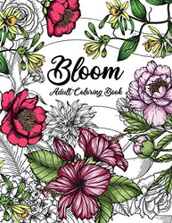 Bloom Adult Coloring Book: Beautiful Flower Garden Patterns and Botanical Floral Prints | Over 50 Designs of Relaxing Nature and Plants to Color