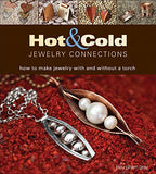 Hot and Cold Jewelry Connections: How to Make Jewelry With and Without a Torch