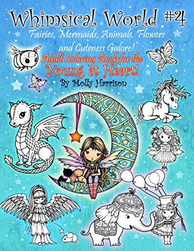 Whimsical World #4 - Fairies, Mermaids, Animals, Flowers and Cuteness Galore!: Fantasy themed Adult Coloring Book for the Young at Heart!