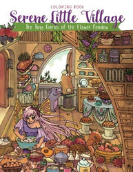 Serene Little Village - Coloring Book: The Tiny Fairies of the Flower Meadow (Gifts for Adults, Women, Kids)