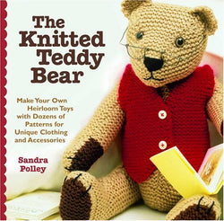 The Knitted Teddy Bear: Make Your Own Heirloom Toys with Dozens of Patterns for Unique Clothing and Accessories