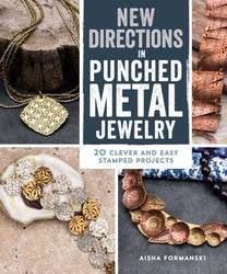 New Directions in Punched Metal Jewelry: 20 Clever and Easy Stamped Projects