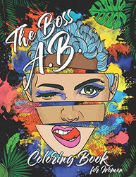 The Boss A.B. Coloring Book for Women: Adult Coloring Book For Women with Stress Relieving, Motivating, and Relaxation Designs