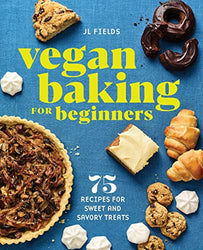 Vegan Baking for Beginners: 75 Recipes for Sweet and Savory Treats