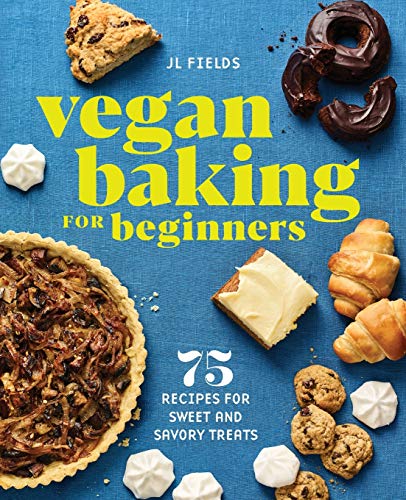 Vegan Baking for Beginners: 75 Recipes for Sweet and Savory Treats