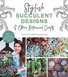 Stylish Succulent Designs: & Other Botanical Crafts