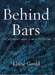 Behind Bars: The Definitive Guide To Music Notation (Faber Edition)