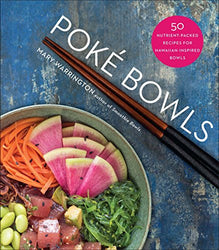 Poké Bowls: 50 Nutrient-Packed Recipes for Hawaiian-Inspired Bowls