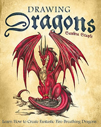 Drawing Dragons: Learn How to Create Fantastic Fire-Breathing Dragons