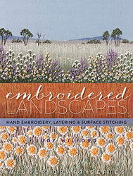Embroidered Landscapes: Hand Embroidery, Layering & Surface Stitching (Milner Craft Series)