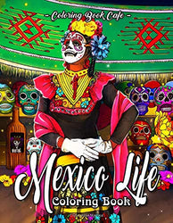 Mexico Life Coloring Book: An Adult Coloring Book Featuring Charming Cultural and Lifestyle Mexico Inspired Scenes for Stress Relief and Relaxation