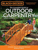 Black & Decker The Complete Guide to Outdoor Carpentry, Updated 2nd Edition: Complete Plans for Beautiful Backyard Building Projects (Black & Decker Complete Guide)