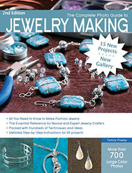 The Complete Photo Guide to Jewelry Making, 2nd Edition: 15 New Projects, New Gallery - More than 700 Large Color Photos