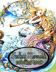 Fantasy Mermaids Coloring book: An Adult Coloring Book with Beautiful Fantasy Women, Underwater Ocean Realms, Fun Sea Animals and Relaxing Tropical Beaches ,+ 50 highly detailed illustrations .