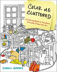 Color Me Cluttered: A Coloring Book to Transform Everyday Chaos into Art