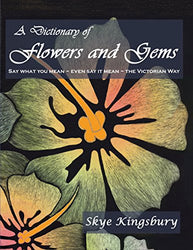 A Dictionary of Flowers and Gems: Say What You Mean ~ Even Say It Mean ~ The Victorian Way