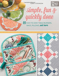 Simple, Fun and Quickly Done: 18 Easy-to-Sew Table Runners, Bags, Pillows, and More