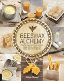 Beeswax Alchemy: How to Make Your Own Soap, Candles, Balms, Creams, and Salves from the Hive