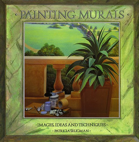 Painting Murals: Images, Ideas, and Techniques