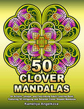 50 CLOVER MANDALAS: An Artistic, Unique, and Fascinating Adult Coloring Book, Featuring 50 Intriguing and Detailed Clover Shaped Mandalas