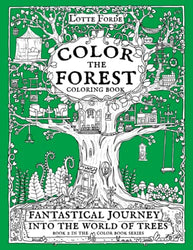 Color The Forest Fantastical Journey Into The World of Trees Coloring Book: Book 2 in the Lotte Forde Color Book Series