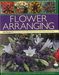 Flower Arranging: 290 projects for fresh and dried bouquets, garlands and posies
