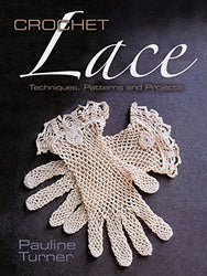 Crochet Lace: Techniques, Patterns, and Projects (Dover Knitting, Crochet, Tatting, Lace)