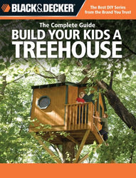 Black & Decker The Complete Guide: Build Your Kids a Treehouse (Black & Decker Complete Guide)