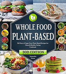Whole Food Plant-Based Cookbook: 365 Days of Super Easy Plant-Based Recipes for Clean & Healthy Eating | 21 Day Meal Plan Included