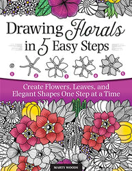 Drawing Florals in 5 Easy Steps: Create Flowers, Leaves, and Elegant Shapes One Step at a Time (Design Originals) Beginner-Friendly Instructions and Techniques to Create 130 Nature-Inspired Doodles