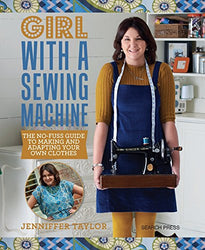 Girl with a Sewing Machine: The no-fuss guide to making and adapting your own clothes
