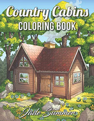 Country Cabins Coloring Book: An Adult Coloring Book with Rustic Cabins, Charming Interior Designs, Beautiful Landscapes, and Peaceful Nature Scenes
