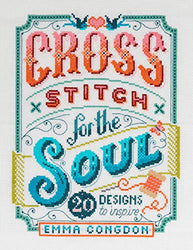 Cross Stitch for the Soul: 20 designs to inspire