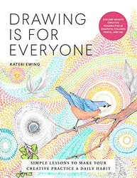 Drawing Is for Everyone: Simple Lessons to Make Your Creative Practice a Daily Habit - Explore Infinite Creative Possibilities in Graphite, Colored Pencil, and Ink (Art is for Everyone)