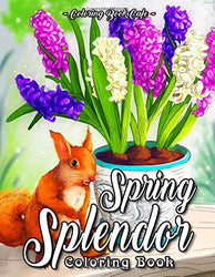 Spring Splendor Coloring Book: An Adult Coloring Book Featuring Beautiful Spring Flowers, Cute Animals and Charming, Spring-Inspired Scenes